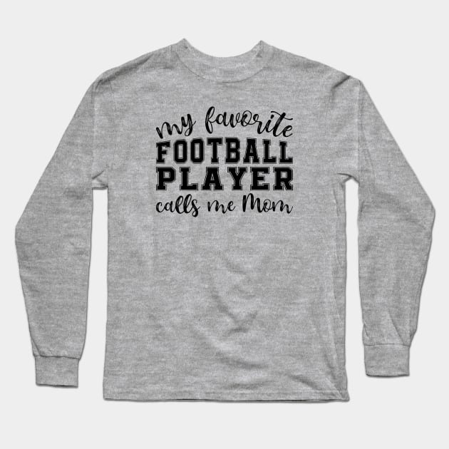 My Favorite Football Player Calls Me Mom Long Sleeve T-Shirt by GlimmerDesigns